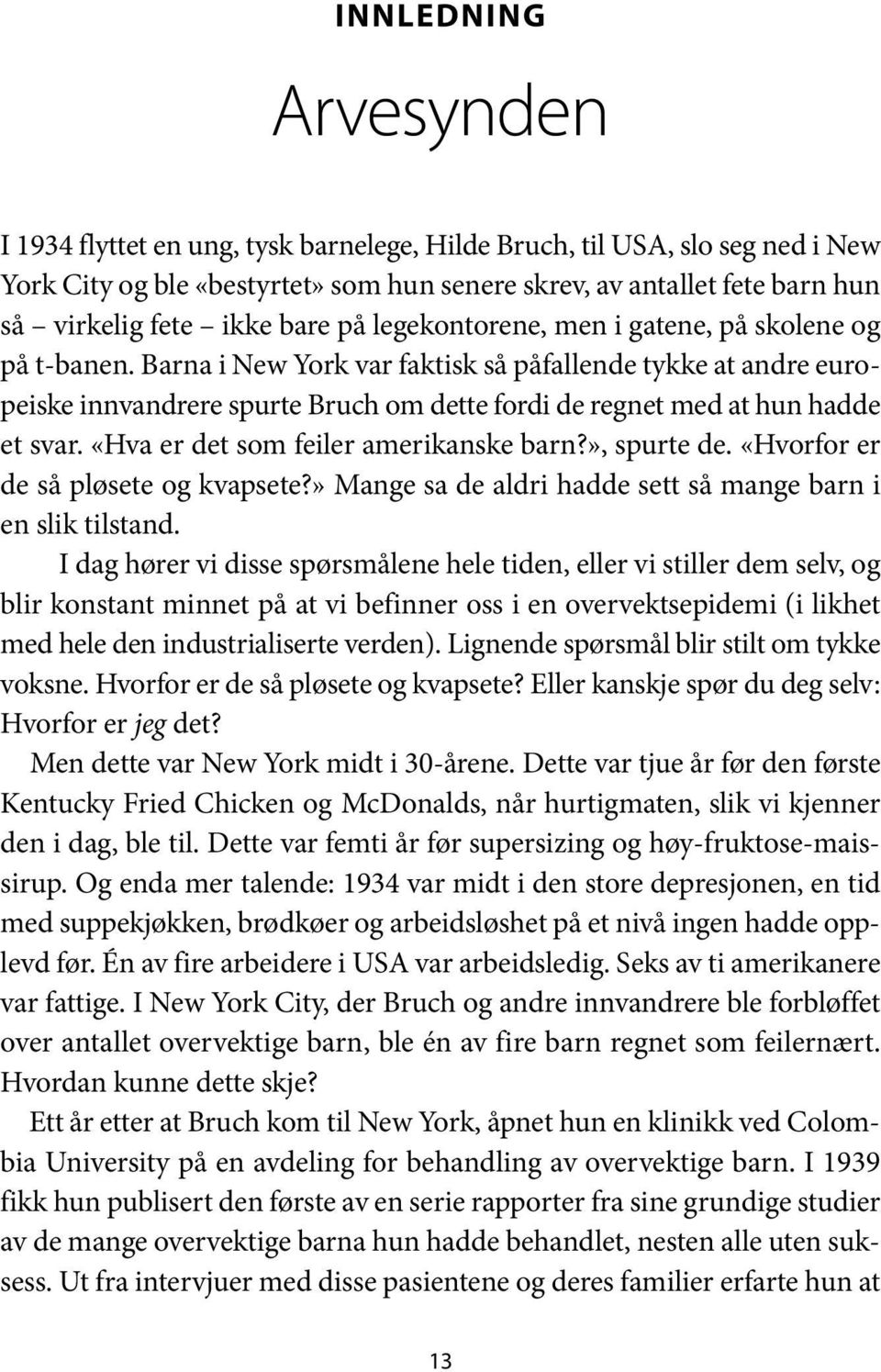 Barna i New York var faktisk så påfallende tykke at andre europeiske innvandrere spurte Bruch om dette fordi de regnet med at hun hadde et svar. «Hva er det som feiler amerikanske barn?», spurte de.