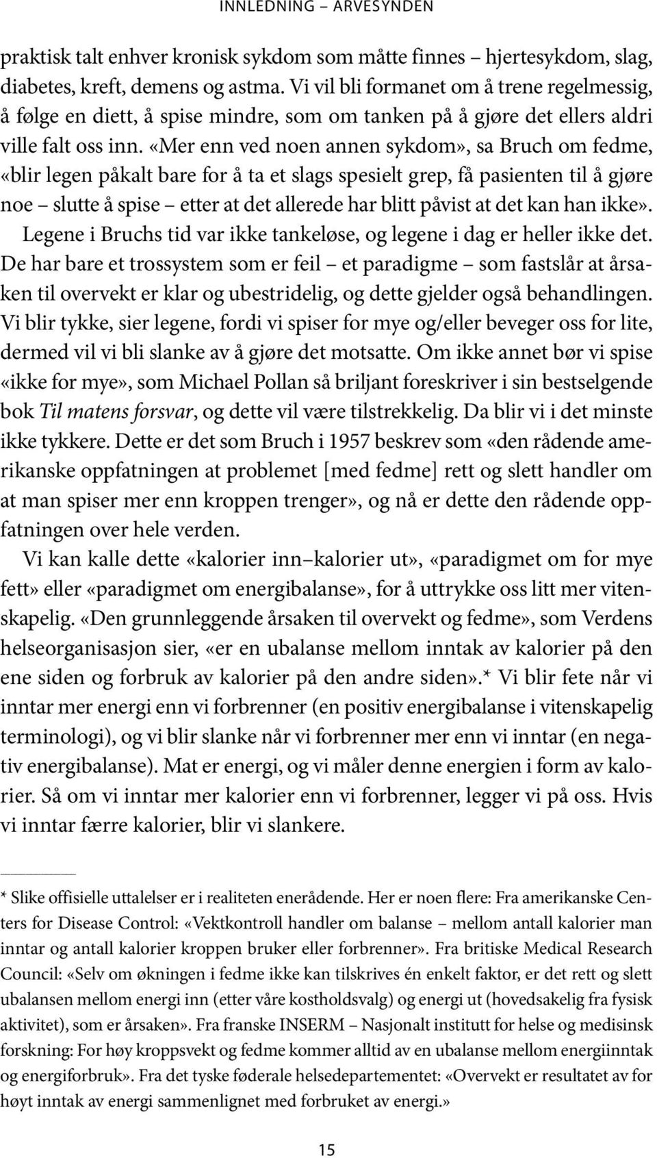 «Mer enn ved noen annen sykdom», sa Bruch om fedme, «blir legen påkalt bare for å ta et slags spesielt grep, få pasienten til å gjøre noe slutte å spise etter at det allerede har blitt påvist at det