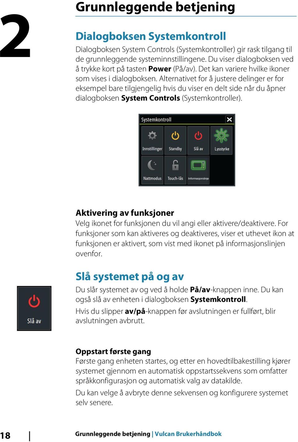 Alternativet for å justere delinger er for eksempel bare tilgjengelig hvis du viser en delt side når du åpner dialogboksen System Controls (Systemkontroller).