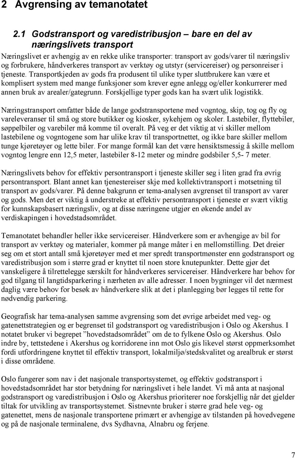 transport av verktøy og utstyr (servicereiser) og personreiser i tjeneste.