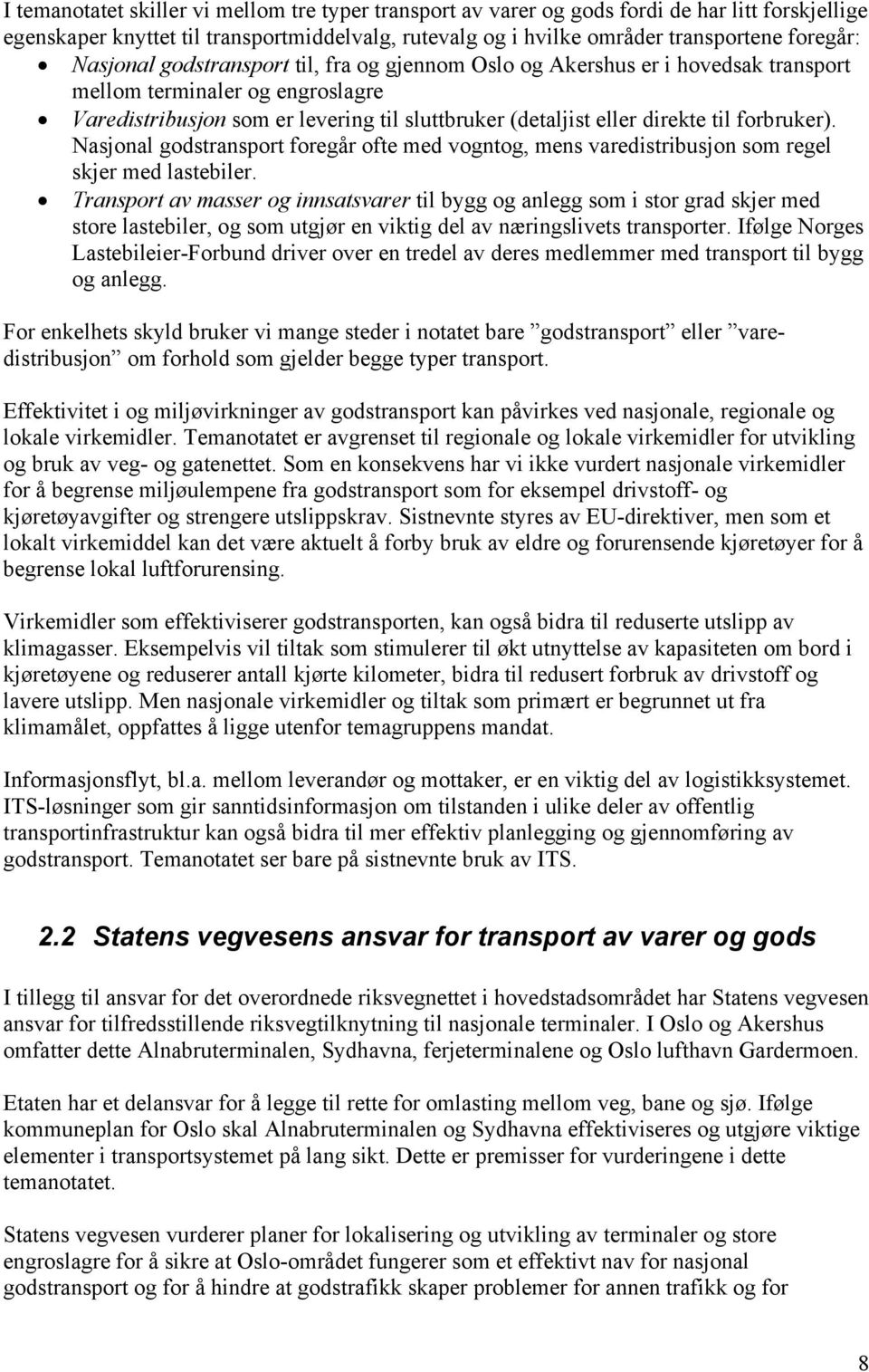 forbruker). Nasjonal godstransport foregår ofte med vogntog, mens varedistribusjon som regel skjer med lastebiler.