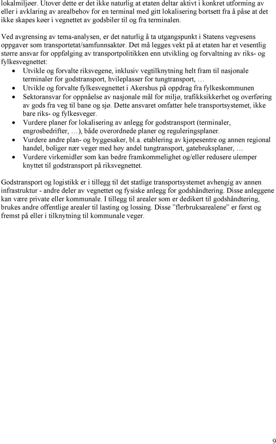 vegnettet av godsbiler til og fra terminalen. Ved avgrensing av tema-analysen, er det naturlig å ta utgangspunkt i Statens vegvesens oppgaver som transportetat/samfunnsaktør.