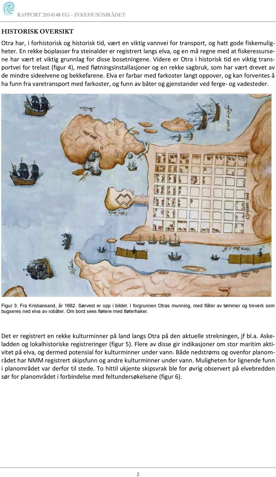 Videre er Otra i historisk tid en viktig transportvei for trelast (figur 4), med fløtningsinstallasjoner og en rekke sagbruk, som har vært drevet av de mindre sideelvene og bekkefarene.