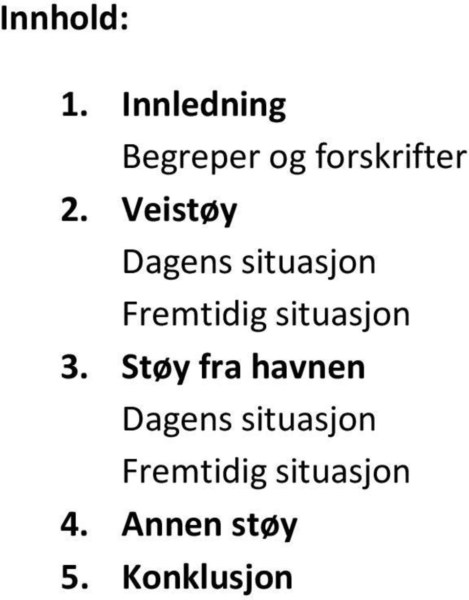 Veistøy Dagens situasjon Fremtidig situasjon