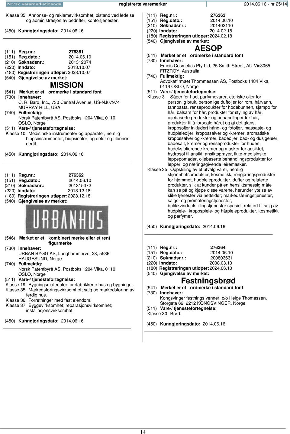 , 730 Central Avenue, US-NJ07974 MURRAY HILL, USA Norsk Patentbyrå AS, Postboks 1204 Vika, 0110 OSLO, Klasse 10 Medisinske instrumenter og apparater, nemlig biopsiinstrumenter, biopsinåler, og deler