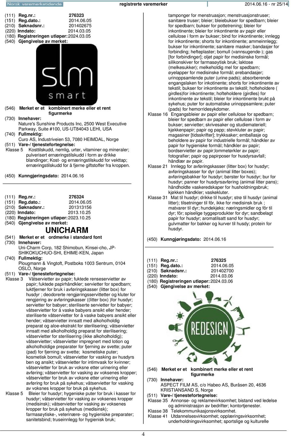 05 Nature's Sunshine Products Inc, 2500 West Executive Parkway, Suite #100, US-UT84043 LEHI, USA Curo AS, Industriveien 53, 7080 HEIMDAL, Klasse 5 Kosttilskudd, nemlig, urter, vitaminer og mineraler;