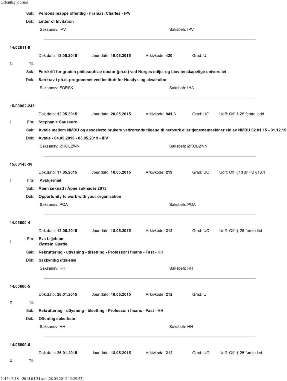 3 Grad: UO Uoff: Offl 26 femte ledd I Fra: Stephanie Saussure Avtale mellom NMBU og assosierte brukere vedrørende tilgang til nettverk eller tjenestemaskiner eid av NMBU 02.01.15-31.12.15 Avtale - 04.