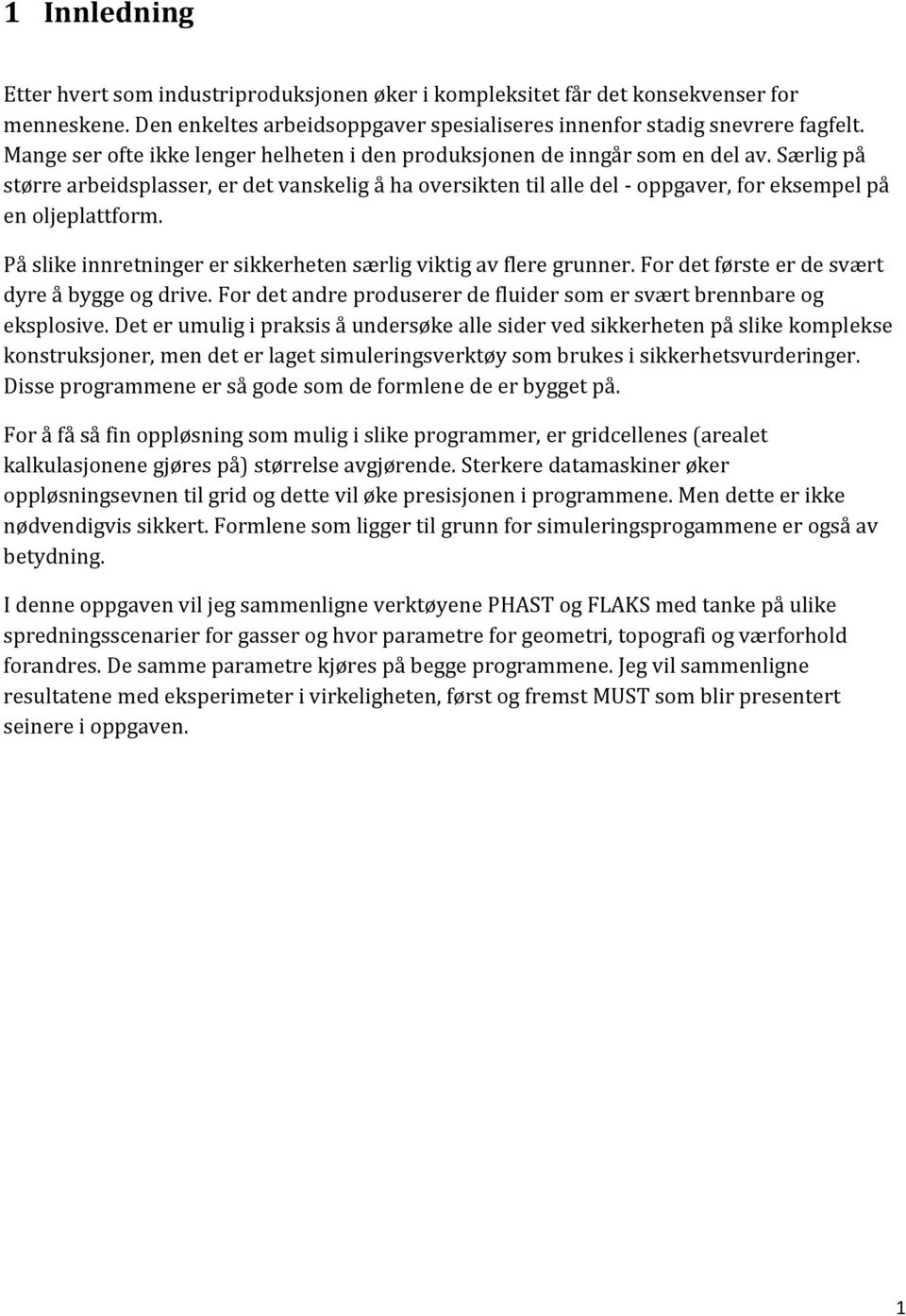 Særlig på større arbeidsplasser, er det vanskelig å ha oversikten til alle del - oppgaver, for eksempel på en oljeplattform. På slike innretninger er sikkerheten særlig viktig av flere grunner.