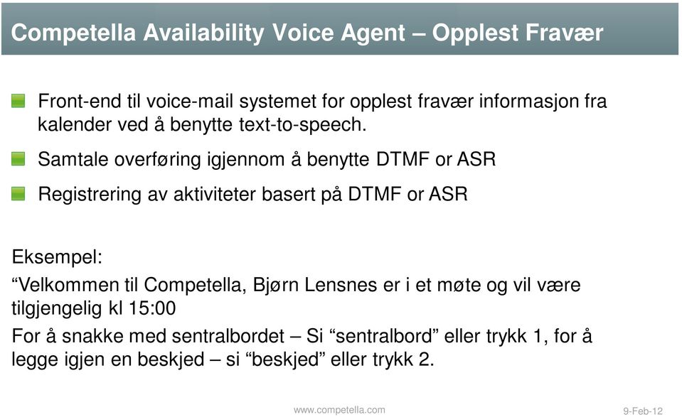 Samtale overføring igjennom å benytte DTMF or ASR Registrering av aktiviteter basert på DTMF or ASR Eksempel: Velkommen til