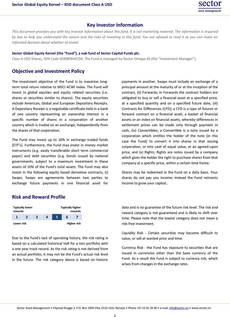 Sector Global Equity Kernel (the Fund ), a sub-fund of Sector Capital Funds plc. Class A USD Shares, ISIN Code IE00BF8HKC94. The Fund is managed by Sector Omega AS (the Investment Manager ).