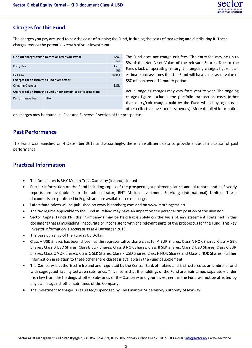 00% Charges taken from the Fund over a year The Fund does not charge exit fees. The entry fee may be up to 5% of the Net Asset Value of the relevant Shares.