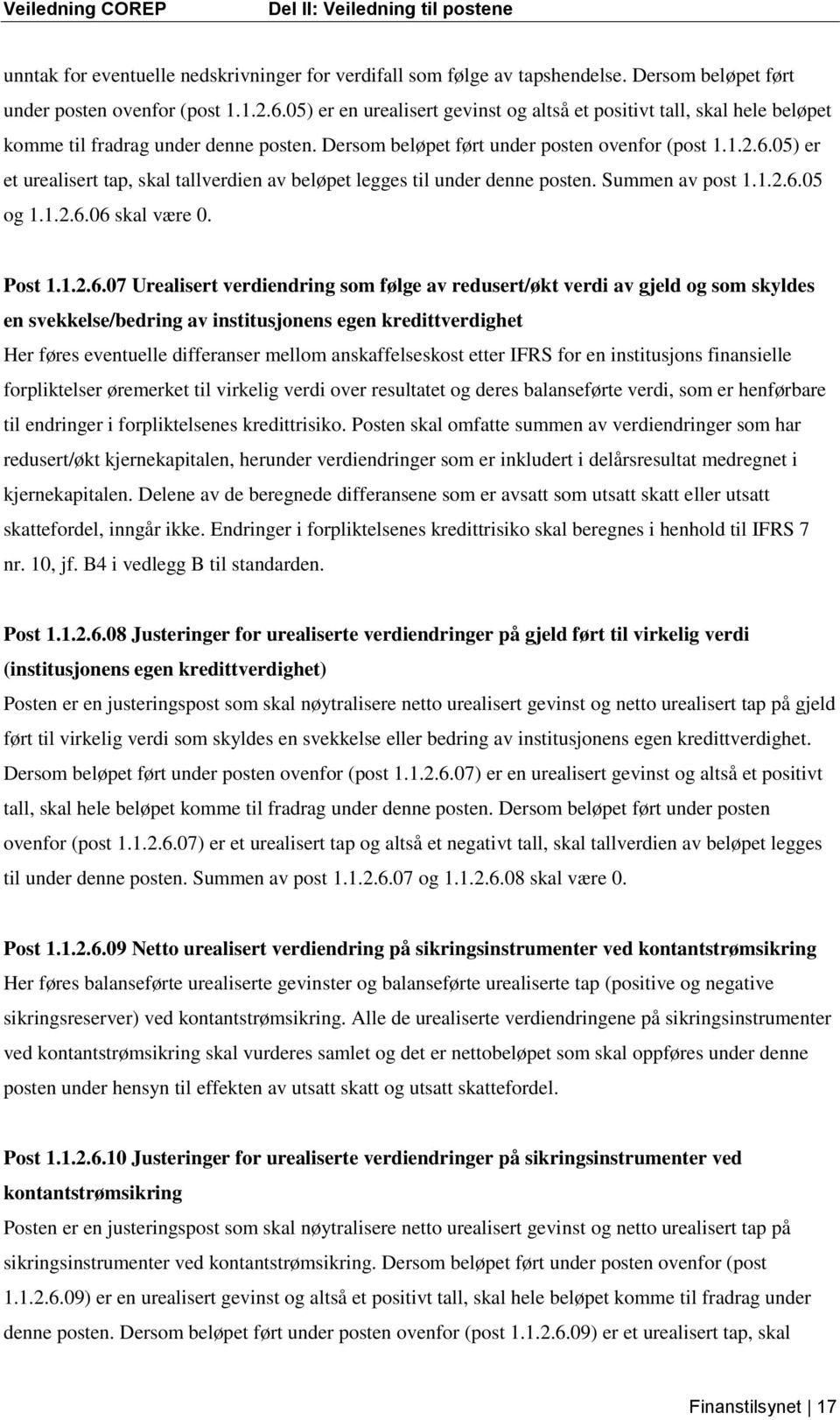 05) er et urealisert tap, skal tallverdien av beløpet legges til under denne posten. Summen av post 1.1.2.6.