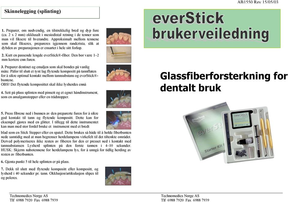 Den bør være 1 2 mm kortere enn furen. 3. Preparer dentinet og emaljen som skal bondes på vanlig måte.