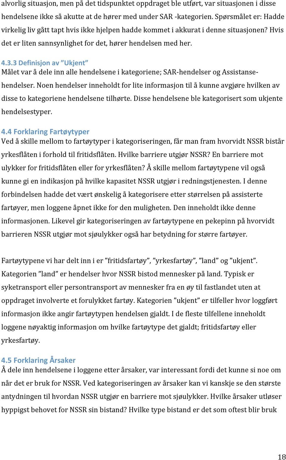 3 Definisjon av Ukjent Målet var å dele inn alle hendelsene i kategoriene; SAR hendelser og Assistansehendelser.