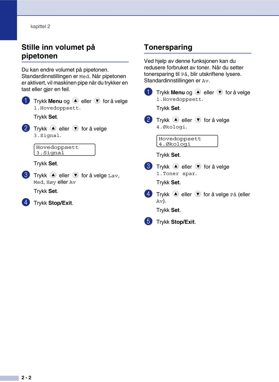 Signal 3 Trykk eller for å velge Lav, Med, Høy eller Av 4 Trykk Stop/Exit. Tonersparing Ved hjelp av denne funksjonen kan du redusere forbruket av toner.