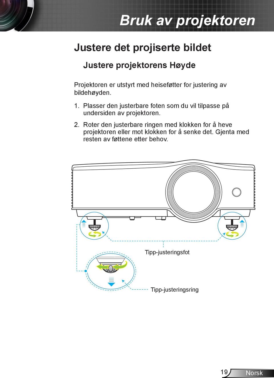 Plasser den justerbare foten som du vil tilpasse på undersiden av projektoren. 2.