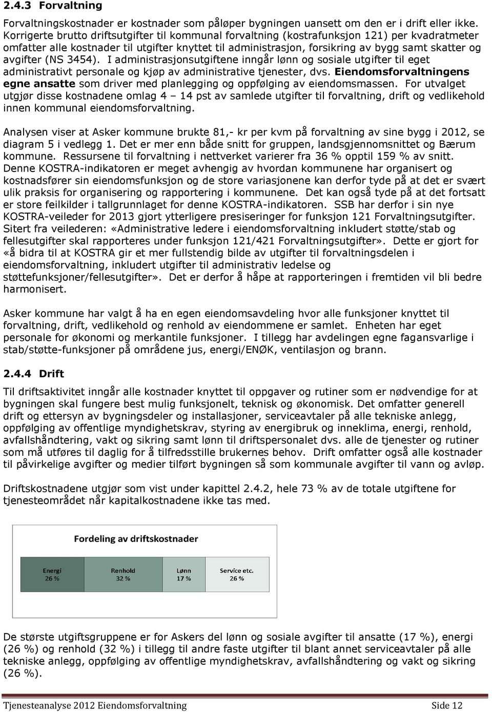 avgifter (NS 3454). I administrasjonsutgiftene inngår lønn og sosiale utgifter til eget administrativt personale og kjøp av administrative tjenester, dvs.