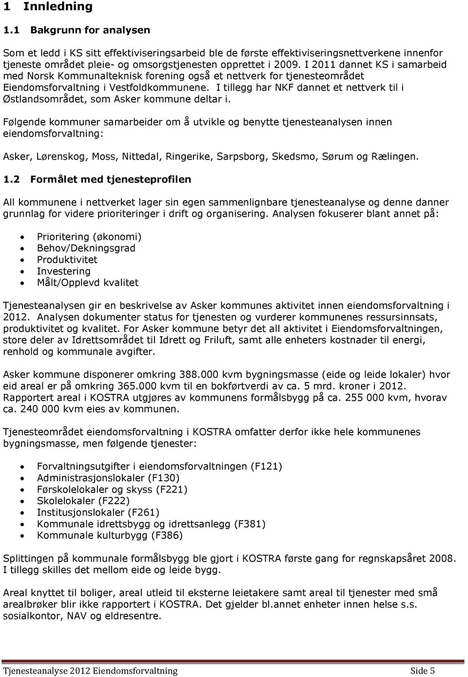 I tillegg har NKF dannet et nettverk til i Østlandsområdet, som Asker kommune deltar i.