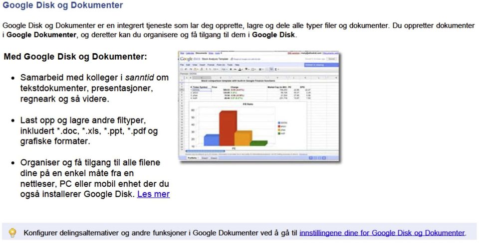 Med Google Disk og Dokumenter: Samarbeid med kolleger i sanntid om tekstdokumenter, presentasjoner, regneark og så videre. Last opp og lagre andre filtyper, inkludert.doc,.xls,.ppt,.