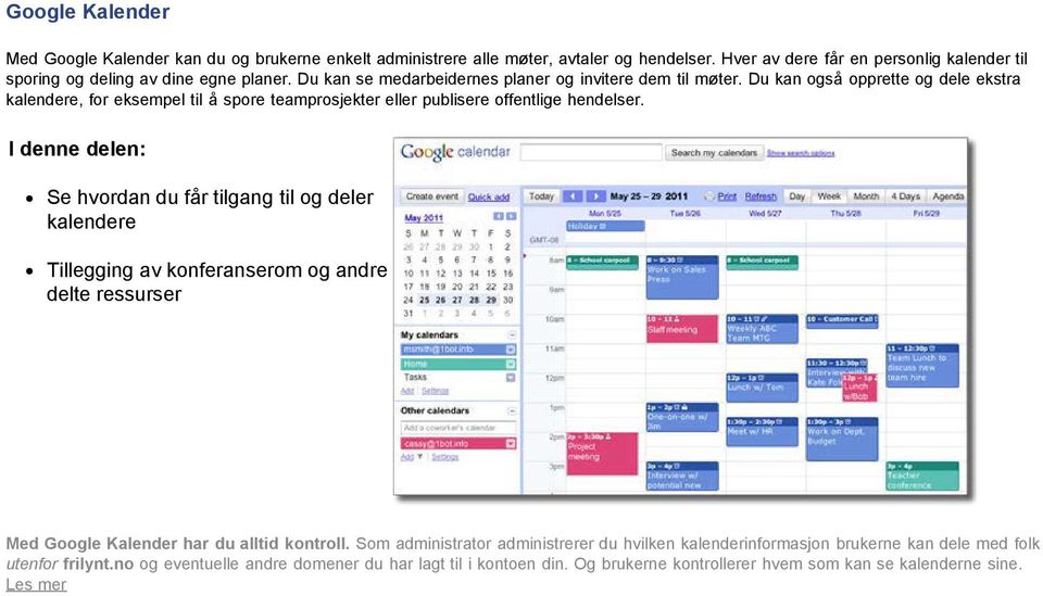 I denne delen: Se hvordan du får tilgang til og deler kalendere Tillegging av konferanserom og andre delte ressurser Med Google Kalender har du alltid kontroll.