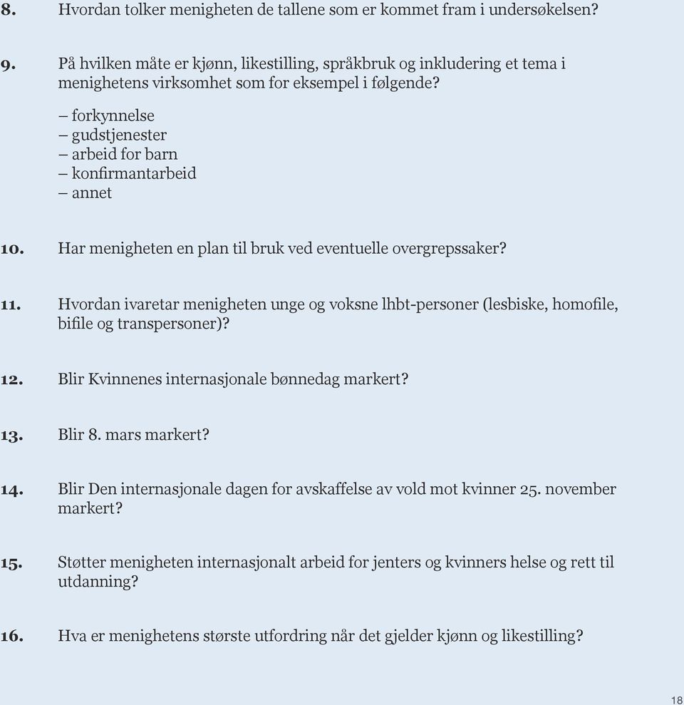 Har menigheten en plan til bruk ved eventuelle overgrepssaker? 11. Hvordan ivaretar menigheten unge og voksne lhbt-personer (lesbiske, homofile, bifile og transpersoner)? 12.