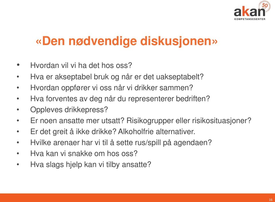 Er noen ansatte mer utsatt? Risikogrupper eller risikosituasjoner? Er det greit å ikke drikke? Alkoholfrie alternativer.