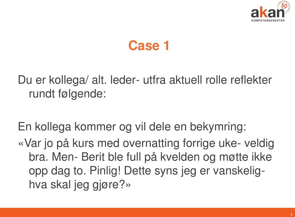 vil dele en bekymring: «Var jo på kurs med overnatting forrige uke-