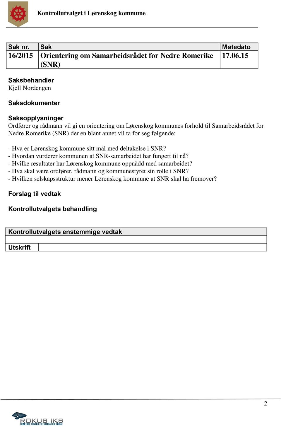 Lørenskog kommune sitt mål med deltakelse i SNR? - Hvordan vurderer kommunen at SNR-samarbeidet har fungert til nå? - Hvilke resultater har Lørenskog kommune oppnådd med samarbeidet?