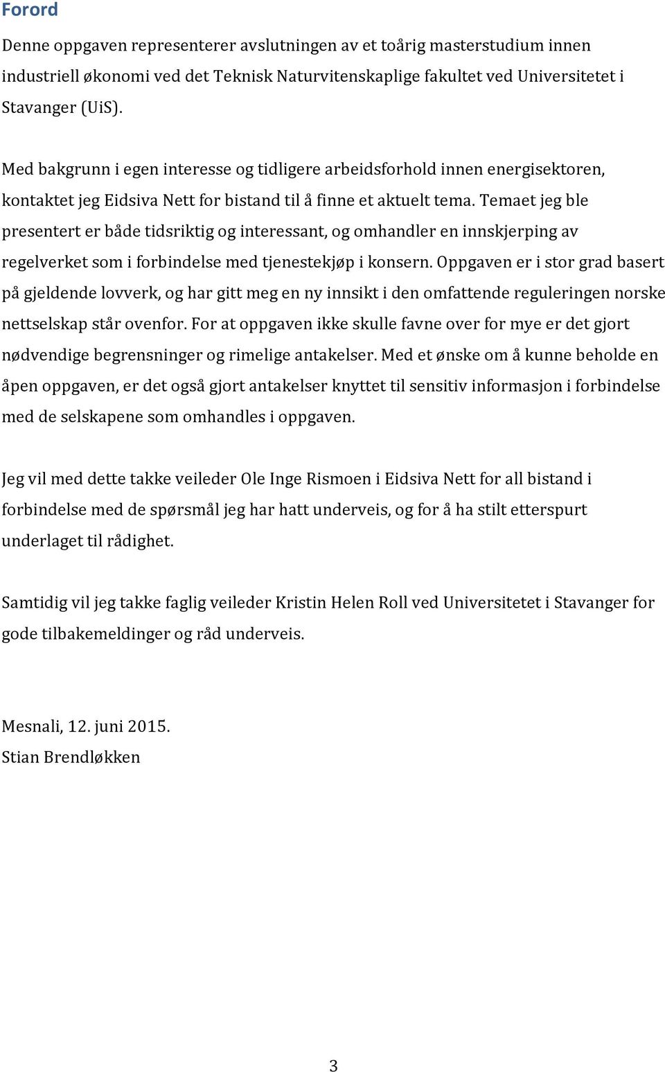 temaetjegble presenterterbådetidsriktigoginteressant,ogomhandlereninnskjerpingav regelverketsomiforbindelsemedtjenestekjøpikonsern.