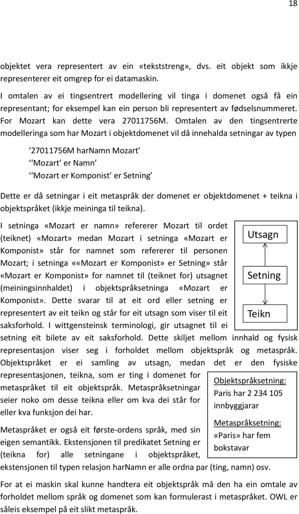 Omtalen av den tingsentrerte modelleringa som har Mozart i objektdomenet vil då innehalda setningar av typen 27011756M harnamn Mozart Mozart er Namn Mozart er Komponist er Setning Dette er då