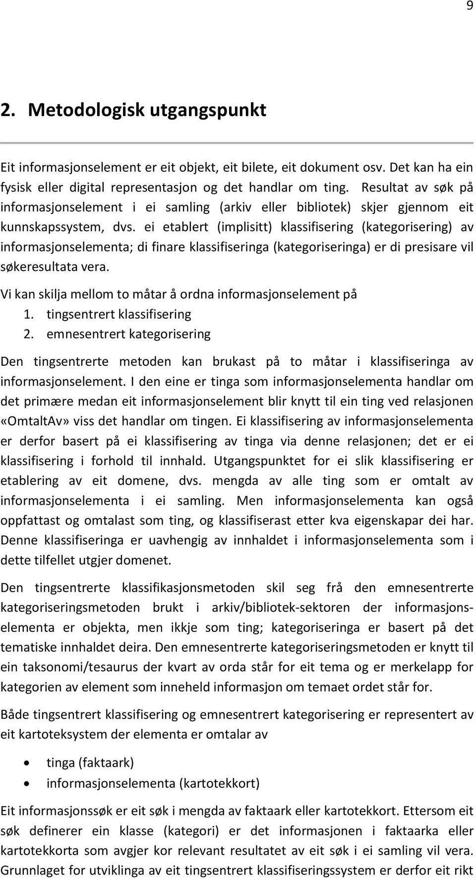 ei etablert (implisitt) klassifisering (kategorisering) av informasjonselementa; di finare klassifiseringa (kategoriseringa) er di presisare vil søkeresultata vera.