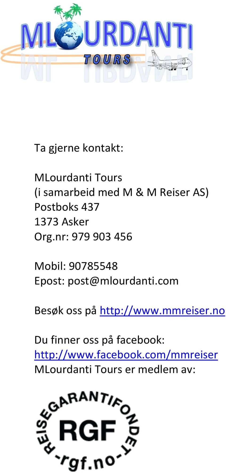 nr: 979 903 456 Mobil: 90785548 Epost: post@mlourdanti.