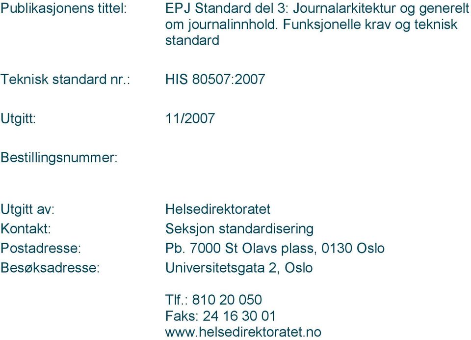 : HIS 80507:2007 Utgitt: /2007 Bestillingsnummer: Utgitt av: Kontakt: Postadresse: Besøksadresse: