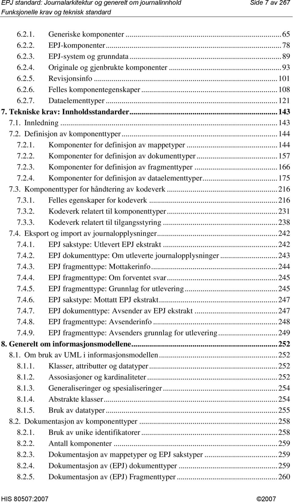 .. 43 7.2. Definisjon av komponenttyper... 44 7.2.. Komponenter for definisjon av mappetyper... 44 7.2.2. Komponenter for definisjon av dokumenttyper... 57 7.2.3. Komponenter for definisjon av fragmenttyper.