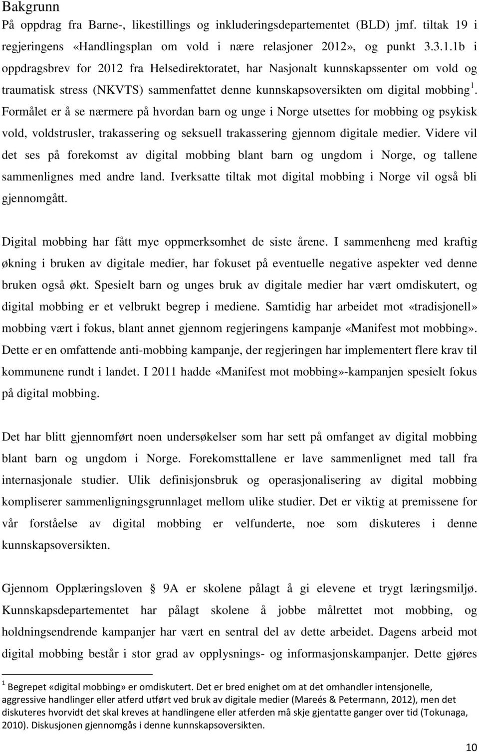 », og punkt 3.3.1.1b i oppdragsbrev for 2012 fra Helsedirektoratet, har Nasjonalt kunnskapssenter om vold og traumatisk stress (NKVTS) sammenfattet denne kunnskapsoversikten om digital mobbing 1.