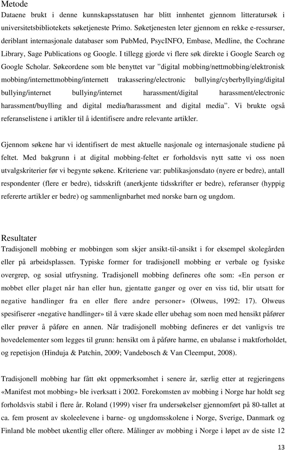 I tillegg gjorde vi flere søk direkte i Google Search og Google Scholar.