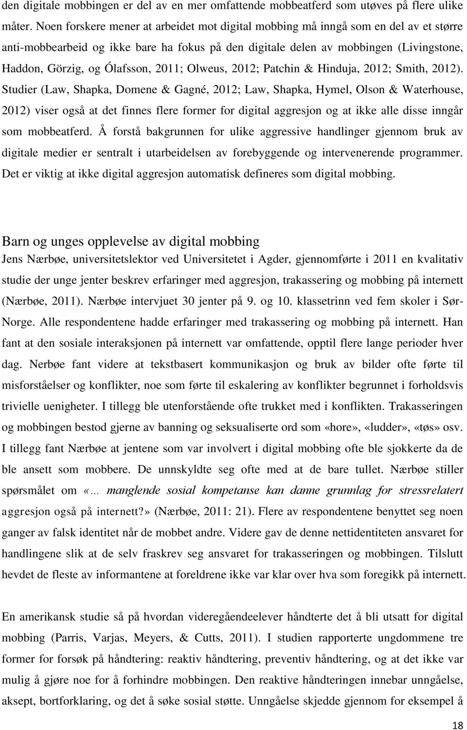 Ólafsson, 2011; Olweus, 2012; Patchin & Hinduja, 2012; Smith, 2012).