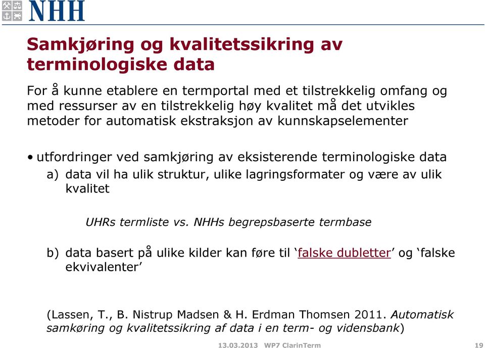 ulike lagringsformater og være av ulik kvalitet UHRs termliste vs.