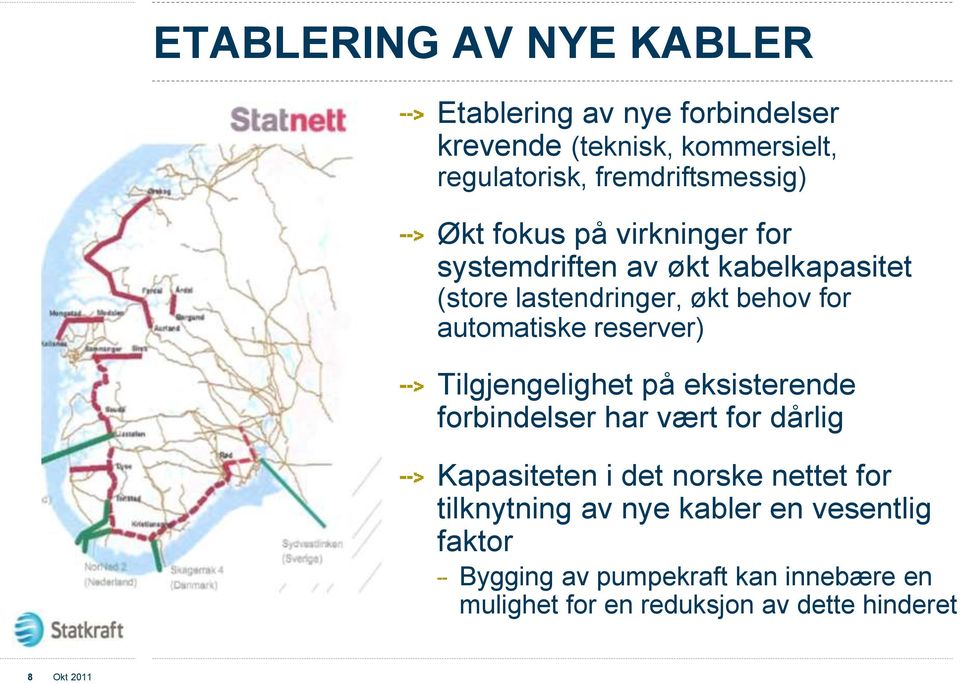 reserver) Tilgjengelighet på eksisterende forbindelser har vært for dårlig Kapasiteten i det norske nettet for