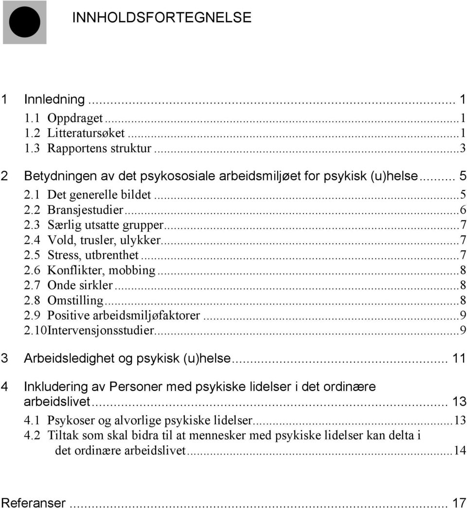 ..8 2.9 Positive arbeidsmiljøfaktorer...9 2.10 Intervensjonsstudier...9 3 Arbeidsledighet og psykisk (u)helse... 11 4 Inkludering av Personer med psykiske lidelser i det ordinære arbeidslivet.