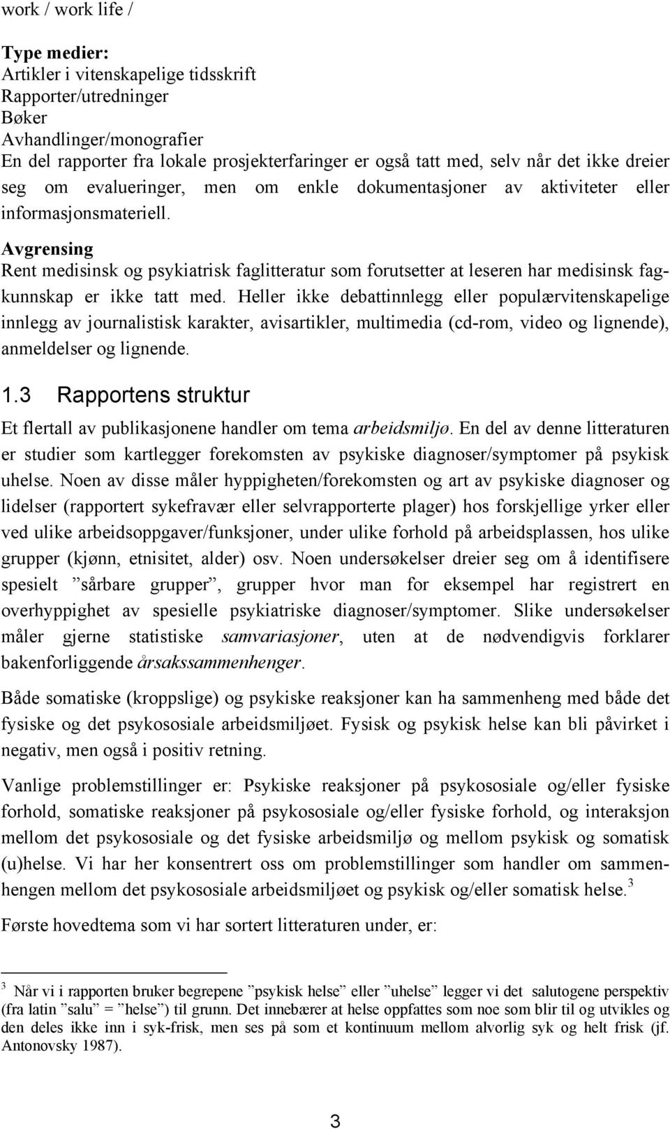 Avgrensing Rent medisinsk og psykiatrisk faglitteratur som forutsetter at leseren har medisinsk fagkunnskap er ikke tatt med.