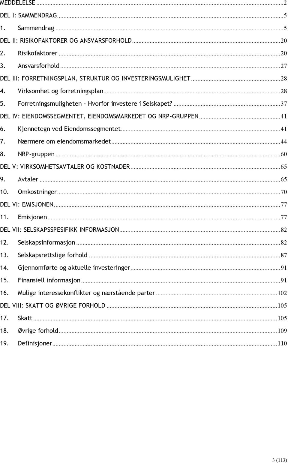 ... 37 DEL IV: EIENDOMSSEGMENTET, EIENDOMSMARKEDET OG NRP-GRUPPEN... 41 6. Kjennetegn ved Eiendomssegmentet... 41 7. Nærmere om eiendomsmarkedet... 44 8. NRP-gruppen.