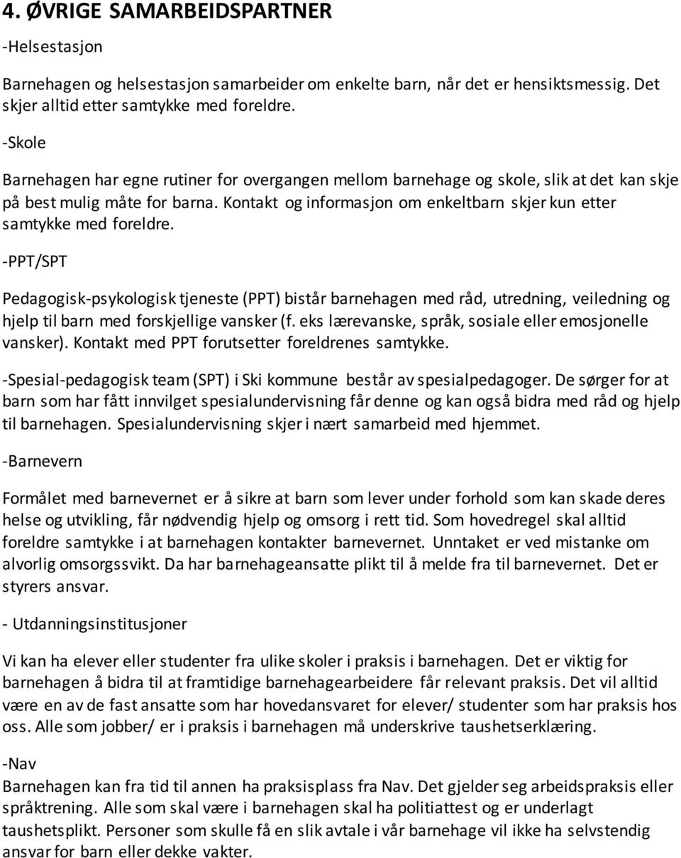 Kontakt og informasjon om enkeltbarn skjer kun etter samtykke med foreldre.