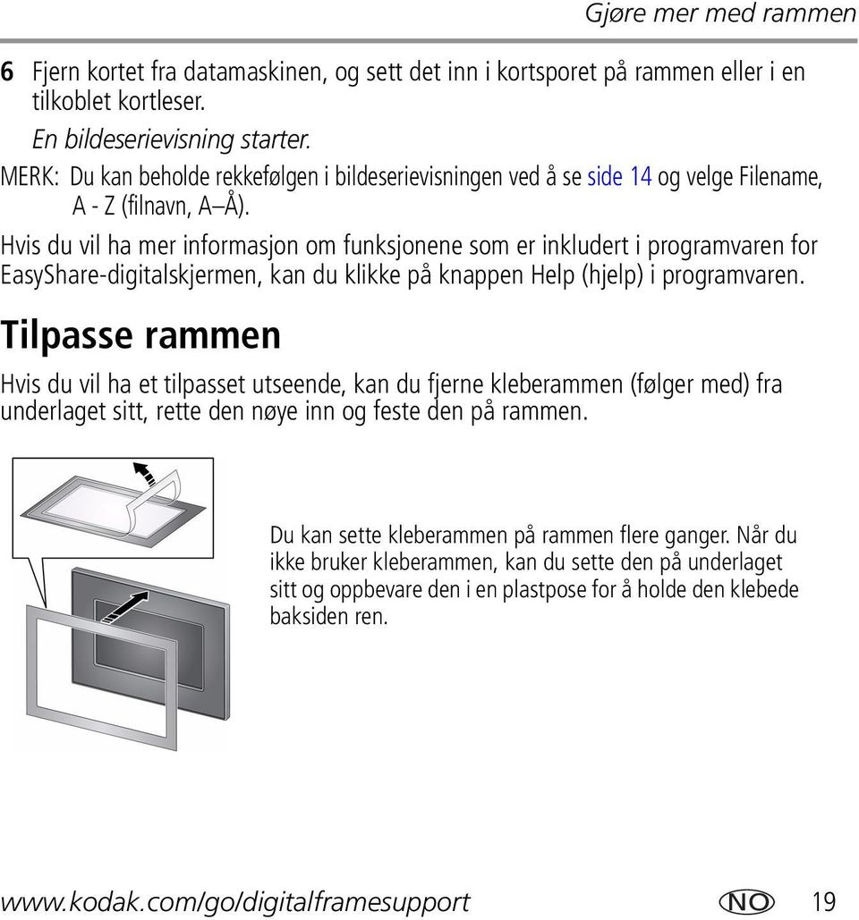 Hvis du vil ha mer informasjon om funksjonene som er inkludert i programvaren for EasyShare-digitalskjermen, kan du klikke på knappen Help (hjelp) i programvaren.