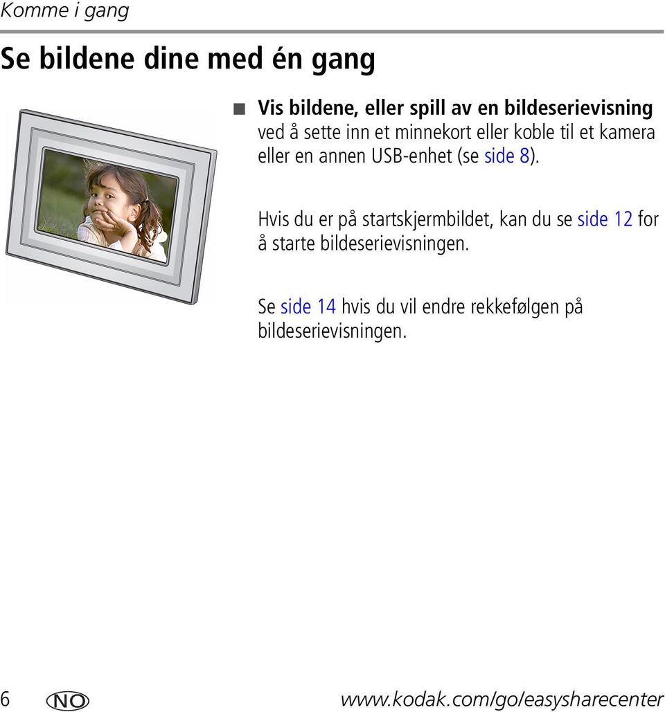 Hvis du er på startskjermbildet, kan du se side 12 for å starte bildeserievisningen.