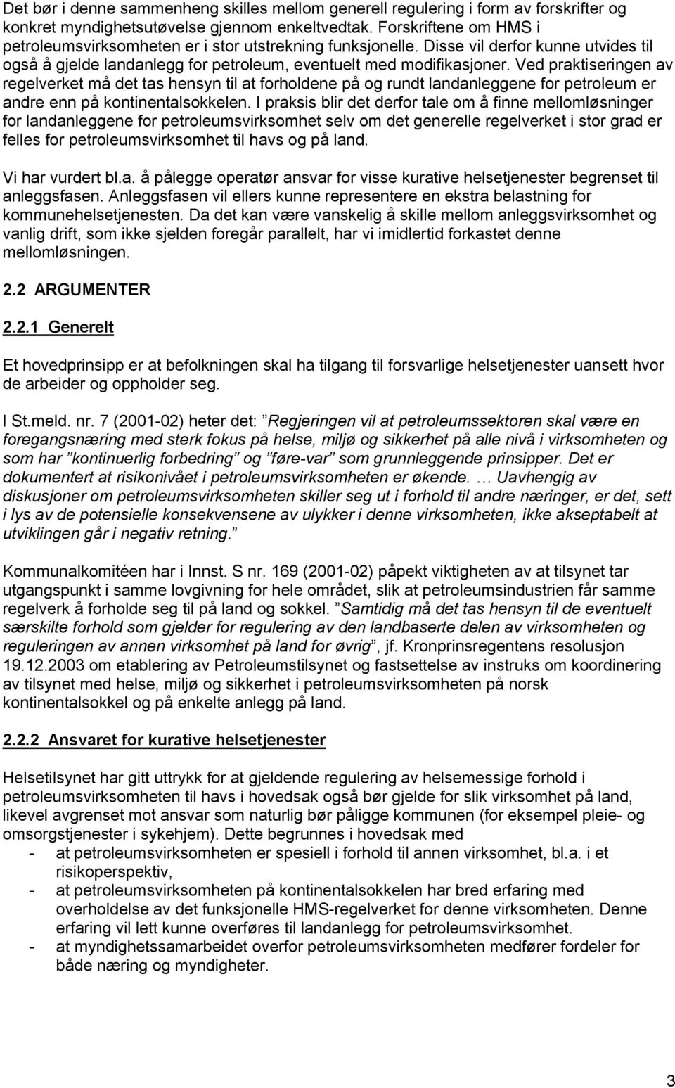 Ved praktiseringen av regelverket må det tas hensyn til at forholdene på og rundt landanleggene for petroleum er andre enn på kontinentalsokkelen.