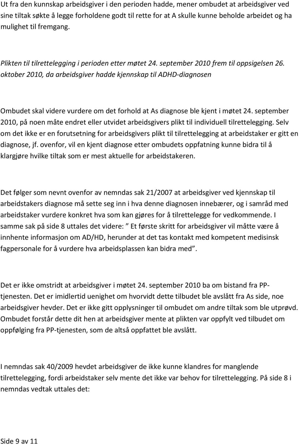 oktober 2010, da arbeidsgiver hadde kjennskap til ADHD-diagnosen Ombudet skal videre vurdere om det forhold at As diagnose ble kjent i møtet 24.