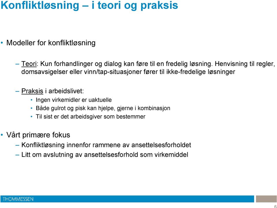 Henvisning til regler, domsavsigelser eller vinn/tap-situasjoner fører til ikke-fredelige løsninger Praksis i arbeidslivet: