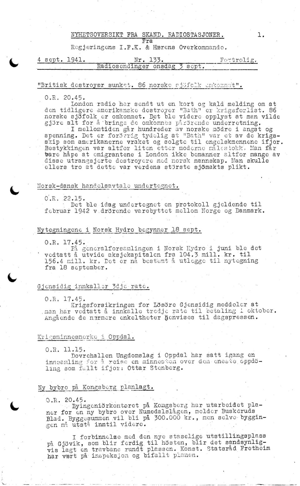 ct blo videre opplyst at man vilde sj3re alt for å'brings dc omkomnes pl'irendc underretnins. I mellomtiden går hundreder av norske m3dre i angst og spenning. Det cr for3=:.