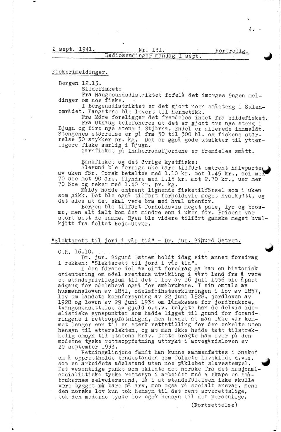 Fra Uthaug telefoneres at det er gjort tre nye steng i Bjugn og fire nye steng i Stj5rna. Endel er allerede innmeldt. Stengenes st5lrelse er på fra 50 til 300 hl. og fiskens storrelse 30 stykker pr.